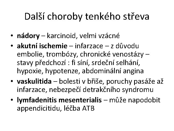 Další choroby tenkého střeva • nádory – karcinoid, velmi vzácné • akutní ischemie –