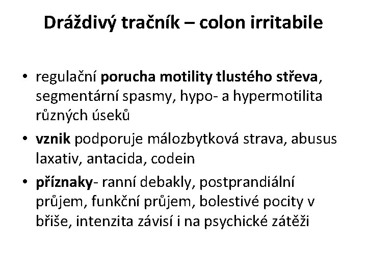 Dráždivý tračník – colon irritabile • regulační porucha motility tlustého střeva, segmentární spasmy, hypo-