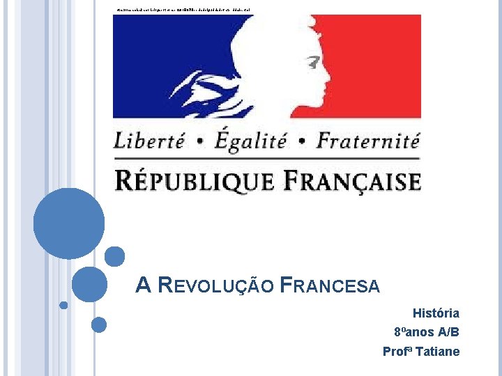https: //ossamisakamori. blogspot. com. br/2015/07/liberdade-igualdade-fraternidade. html A REVOLUÇÃO FRANCESA História 8ºanos A/B Profª Tatiane