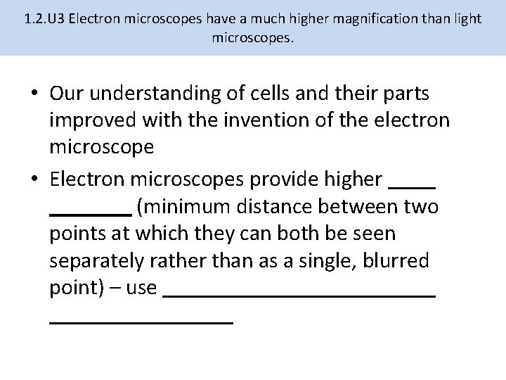 1. 2. U 3 Electron microscopes have a much higher magnification than light microscopes.