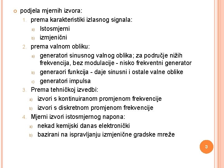  podjela mjernih izvora: 1. prema karakteristiki izlasnog signala: a) Istosmjerni b) izmjenični 2.