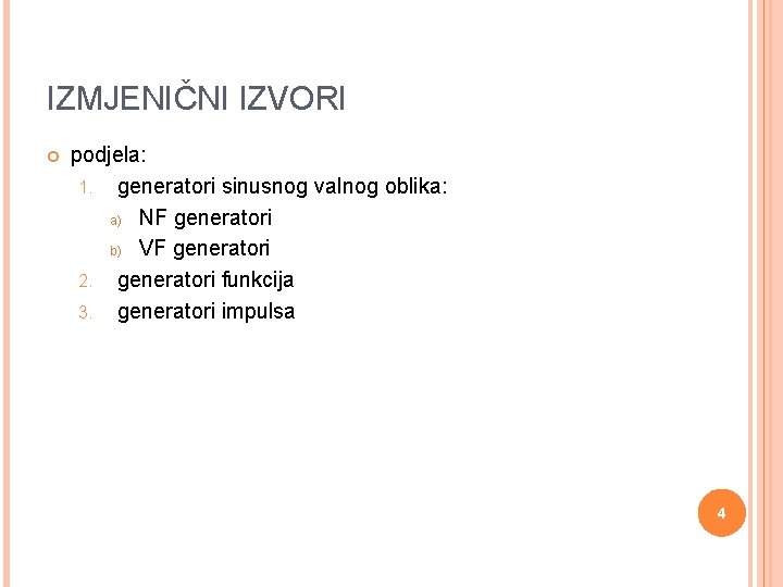 IZMJENIČNI IZVORI podjela: 1. generatori sinusnog valnog oblika: a) NF generatori b) VF generatori