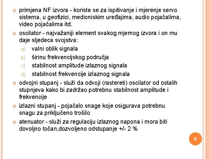  primjena NF izvora - koriste se za ispitivanje i mjerenje servo sistema, u