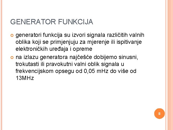 GENERATOR FUNKCIJA generatori funkcija su izvori signala različitih valnih oblika koji se primjenjuju za