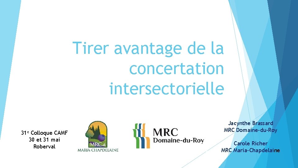 Tirer avantage de la concertation intersectorielle 31 e Colloque CAMF 30 et 31 mai Tirer avantage de la concertation intersectorielle 31 e Colloque CAMF 30 et 31 mai