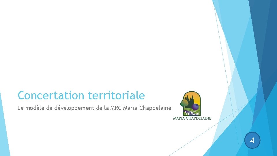 Concertation territoriale Le modèle de développement de la MRC Maria-Chapdelaine 4 Concertation territoriale Le modèle de développement de la MRC Maria-Chapdelaine 4