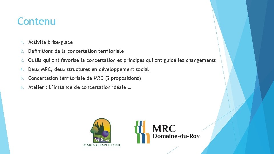 Contenu 1. Activité brise-glace 2. Définitions de la concertation territoriale 3. Outils qui ont Contenu 1. Activité brise-glace 2. Définitions de la concertation territoriale 3. Outils qui ont