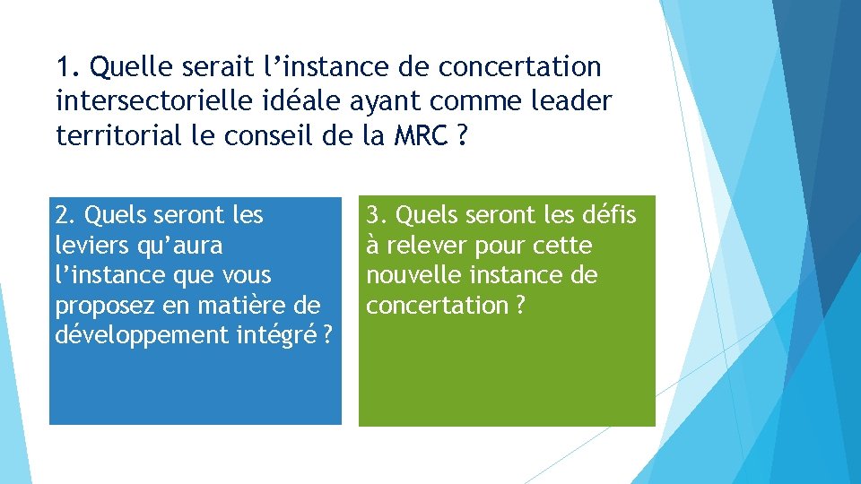 1. Quelle serait l’instance de concertation intersectorielle idéale ayant comme leader territorial le conseil 1. Quelle serait l’instance de concertation intersectorielle idéale ayant comme leader territorial le conseil