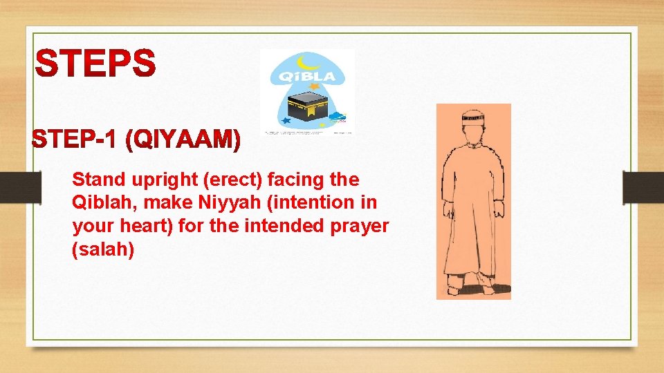 Stand upright (erect) facing the Qiblah, make Niyyah (intention in your heart) for the