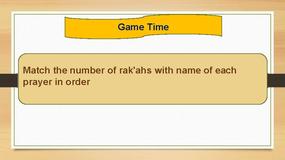 Game Time Match the number of rak'ahs with name of each prayer in order