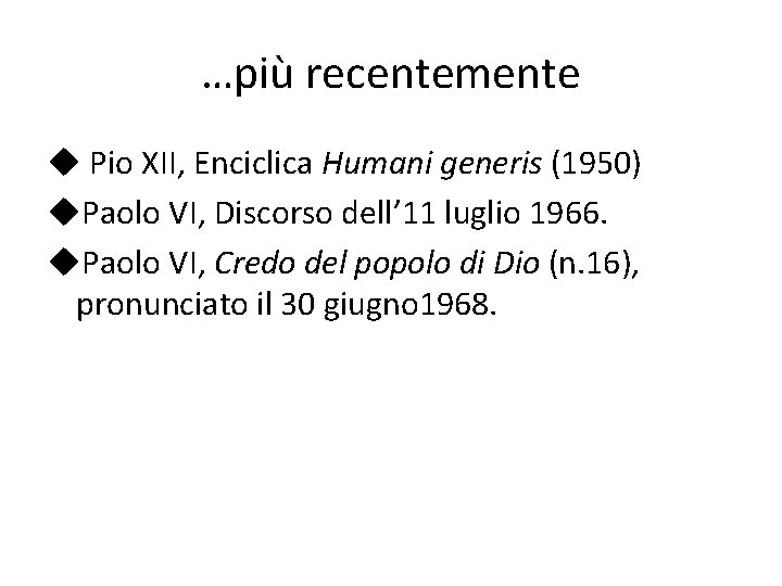 …più recentemente u Pio XII, Enciclica Humani generis (1950) u. Paolo VI, Discorso dell’