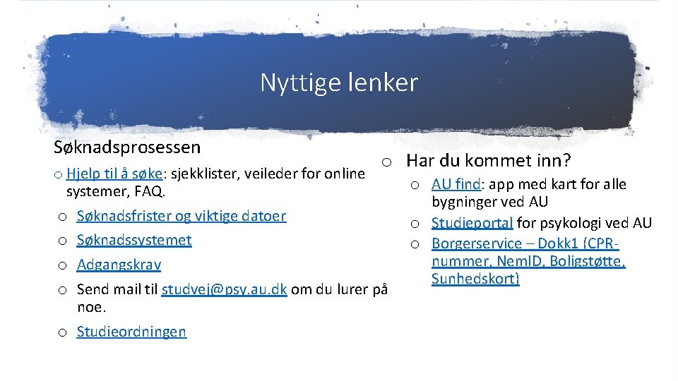 Nyttige lenker Søknadsprosessen o Har du kommet inn? o Hjelp til å søke: sjekklister, Nyttige lenker Søknadsprosessen o Har du kommet inn? o Hjelp til å søke: sjekklister,