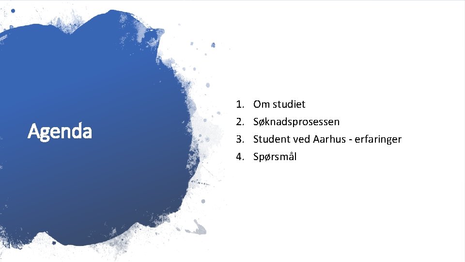 Agenda 1. 2. 3. 4. Om studiet Søknadsprosessen Student ved Aarhus - erfaringer Spørsmål