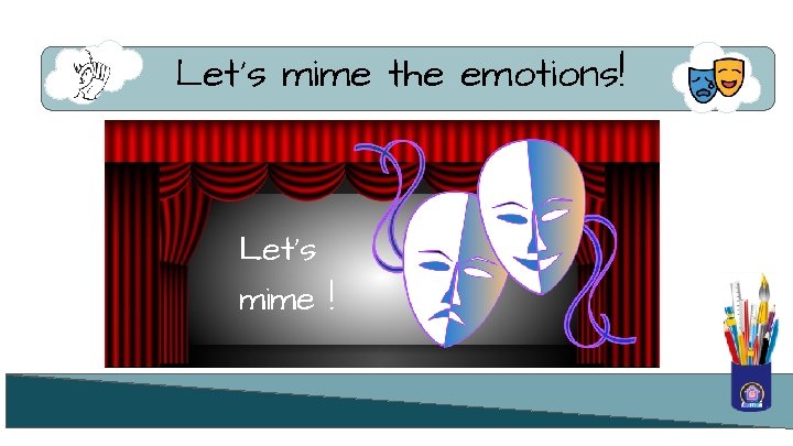 Let’s mime the emotions! Let’s mime ! 
