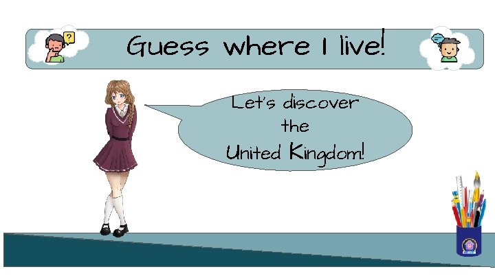 Guess where I live! Let’s discover the United Kingdom! 