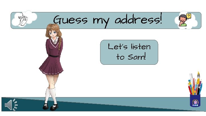 Guess my address! Let’s listen to Sam! 