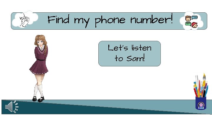 Find my phone number! Let’s listen to Sam! 