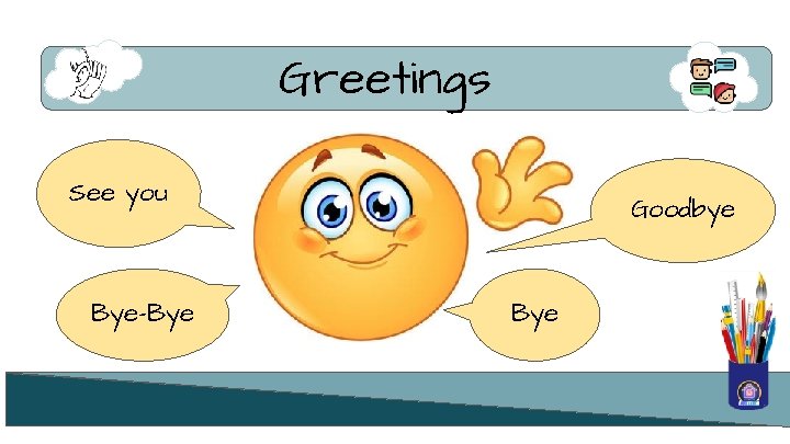 Greetings See you Bye-Bye Goodbye Bye 