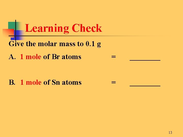 Learning Check Give the molar mass to 0. 1 g A. 1 mole of
