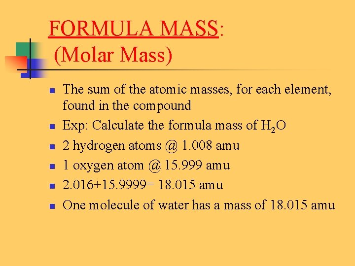 FORMULA MASS: (Molar Mass) n n n The sum of the atomic masses, for