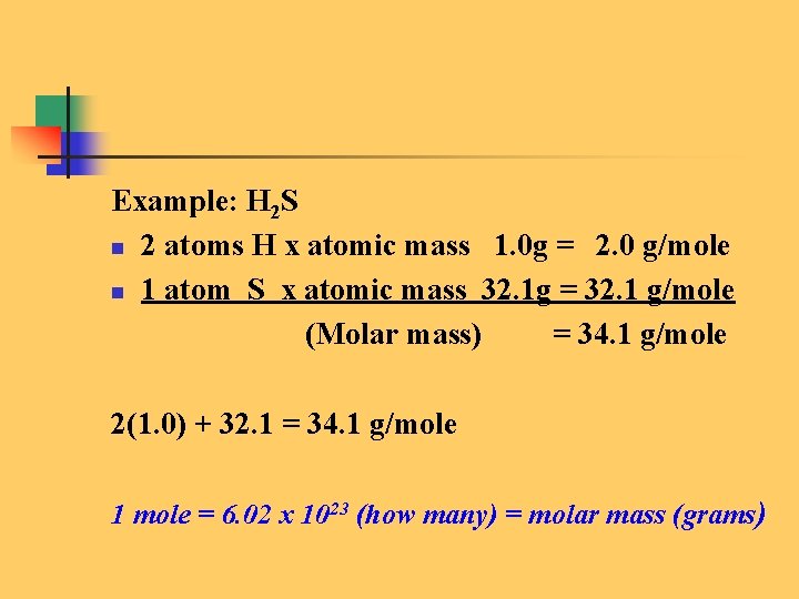 Example: H 2 S n 2 atoms H x atomic mass 1. 0 g