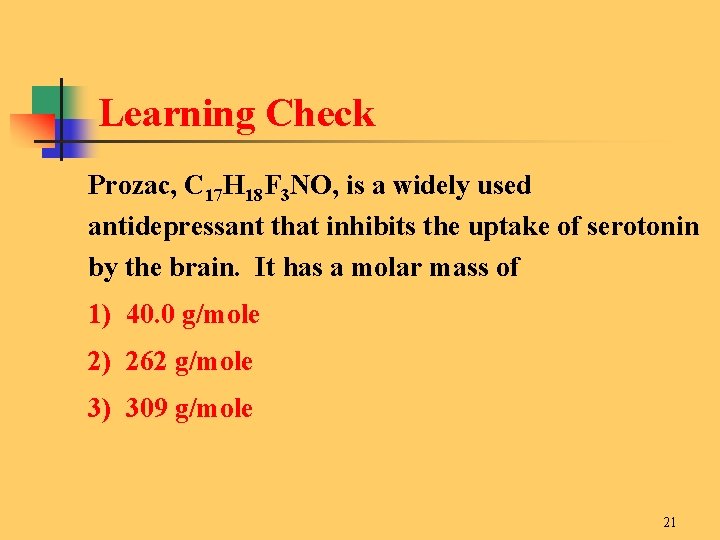 Learning Check Prozac, C 17 H 18 F 3 NO, is a widely used