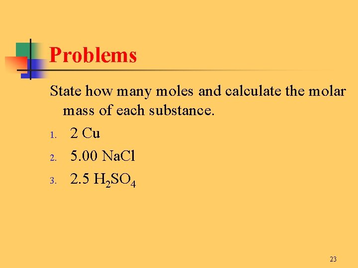 Problems State how many moles and calculate the molar mass of each substance. 1.