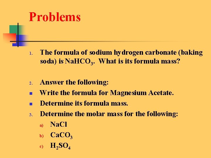Problems 1. 2. n n 3. The formula of sodium hydrogen carbonate (baking soda)