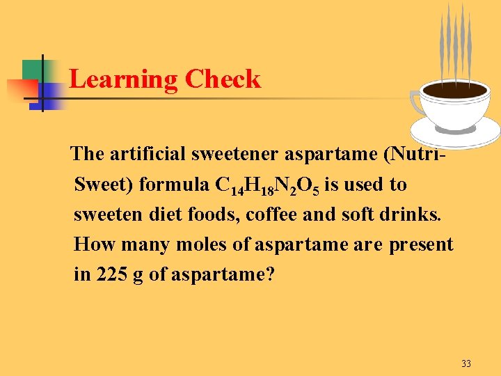 Learning Check The artificial sweetener aspartame (Nutri- Sweet) formula C 14 H 18 N