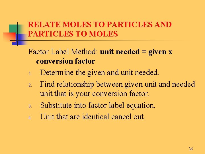 RELATE MOLES TO PARTICLES AND PARTICLES TO MOLES Factor Label Method: unit needed =