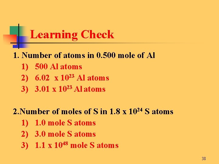 Learning Check 1. Number of atoms in 0. 500 mole of Al 1) 500