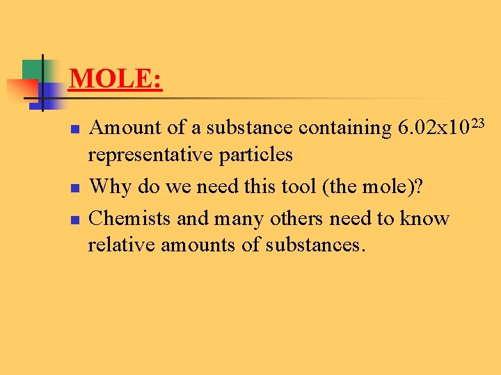 MOLE: n n n Amount of a substance containing 6. 02 x 1023 representative