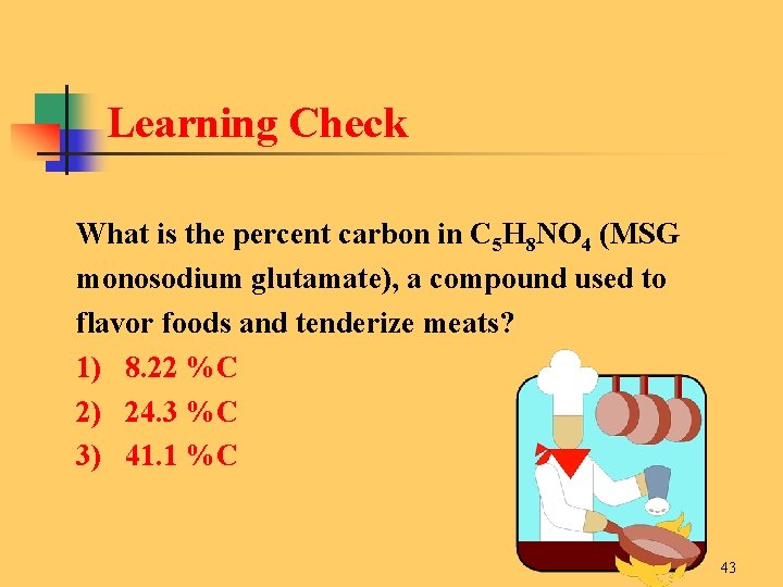 Learning Check What is the percent carbon in C 5 H 8 NO 4
