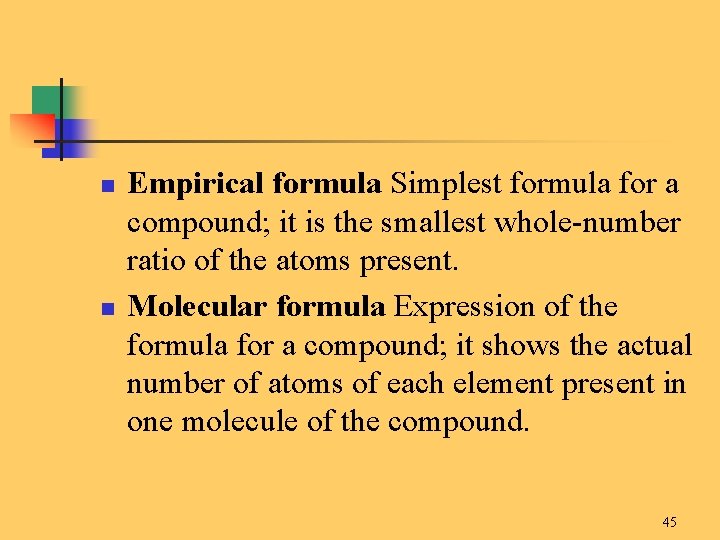 n n Empirical formula Simplest formula for a compound; it is the smallest whole-number