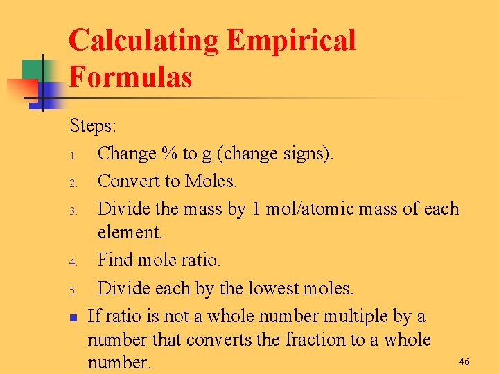 Calculating Empirical Formulas Steps: 1. Change % to g (change signs). 2. Convert to