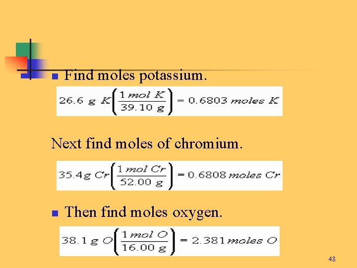 n Find moles potassium. Next find moles of chromium. n Then find moles oxygen.