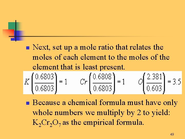 n n Next, set up a mole ratio that relates the moles of each