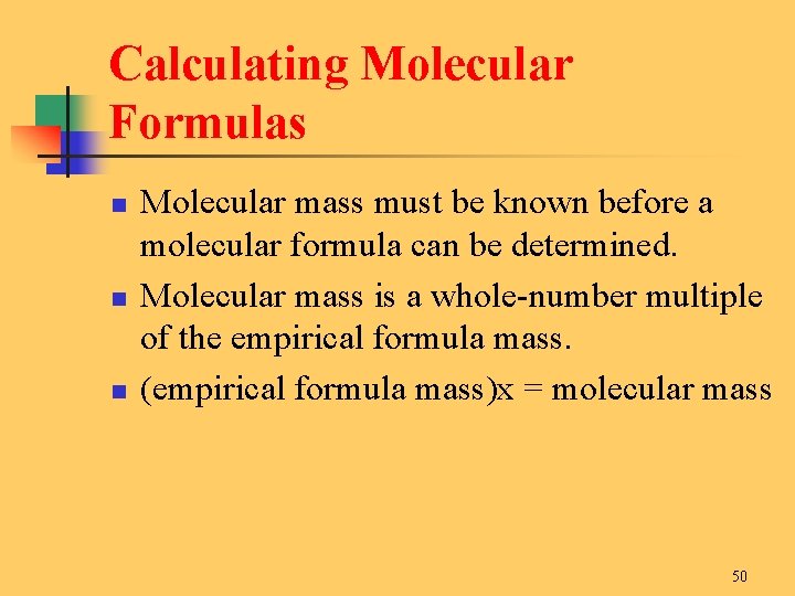 Calculating Molecular Formulas n n n Molecular mass must be known before a molecular