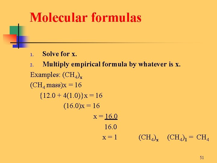 Molecular formulas Solve for x. 2. Multiply empirical formula by whatever is x. Examples: