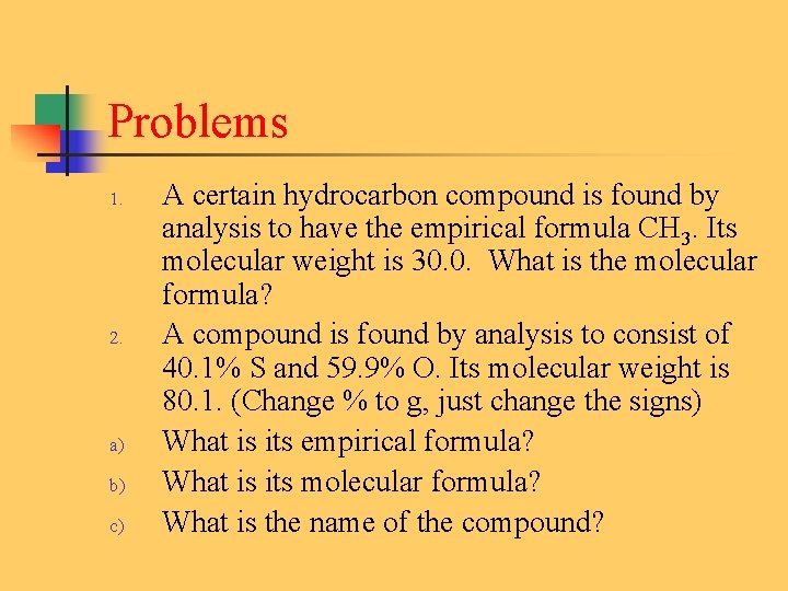 Problems 1. 2. a) b) c) A certain hydrocarbon compound is found by analysis