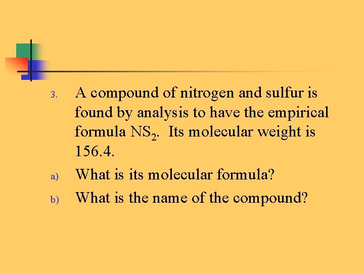 3. a) b) A compound of nitrogen and sulfur is found by analysis to