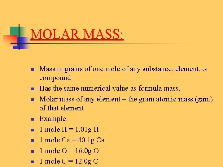 MOLAR MASS: n n n n Mass in grams of one mole of any