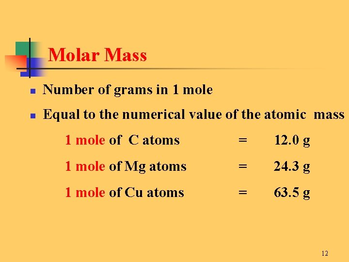 Molar Mass n Number of grams in 1 mole n Equal to the numerical