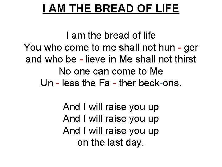 I AM THE BREAD OF LIFE I am the bread of life You who