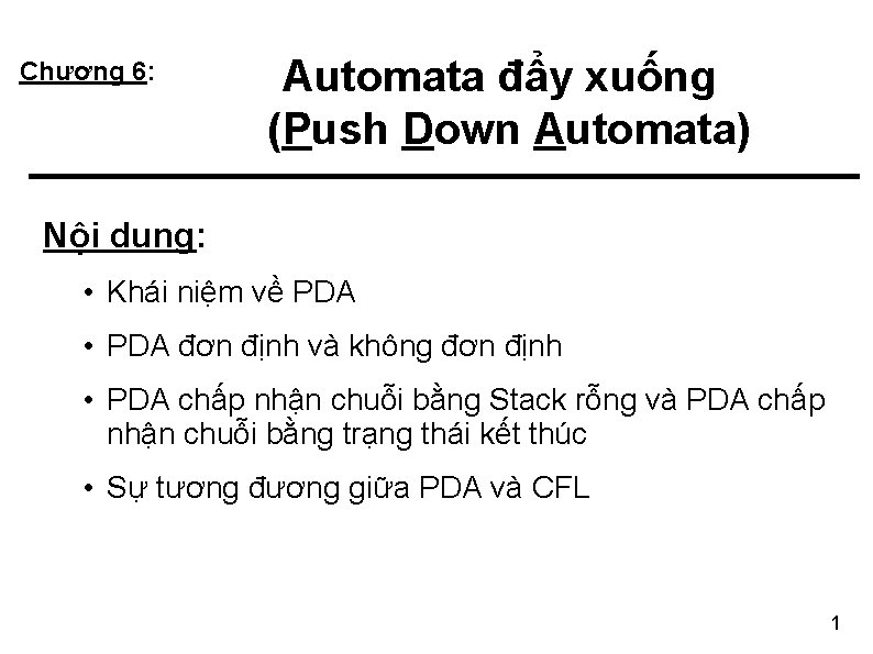 Chương 6: Automata đẩy xuống (Push Down Automata) Nội dung: • Khái niệm về