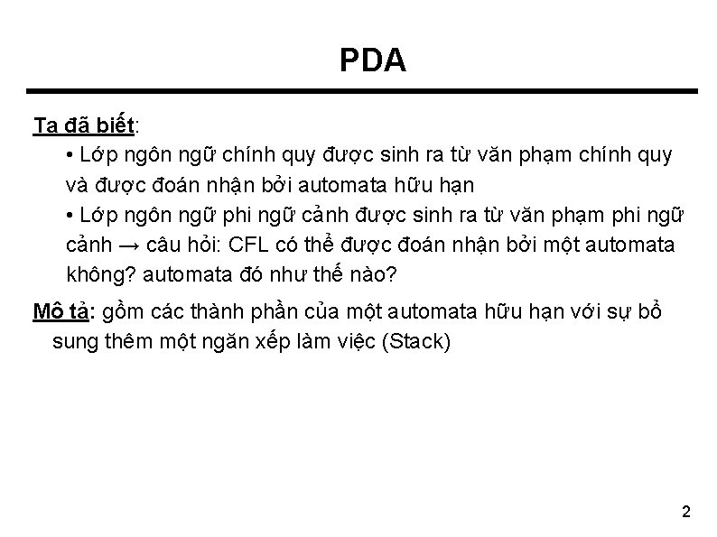 PDA Ta đã biết: • Lớp ngôn ngữ chính quy được sinh ra từ