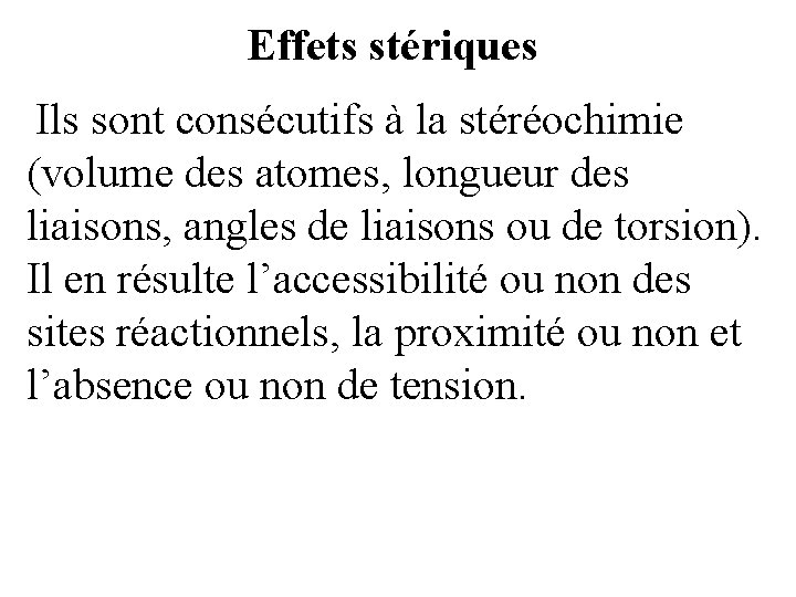 Effets stériques Ils sont consécutifs à la stéréochimie (volume des atomes, longueur des liaisons, Effets stériques Ils sont consécutifs à la stéréochimie (volume des atomes, longueur des liaisons,