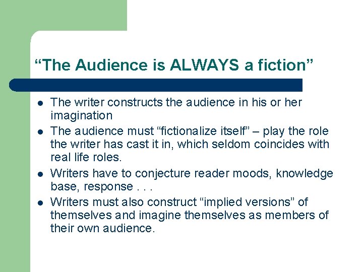 “The Audience is ALWAYS a fiction” l l The writer constructs the audience in
