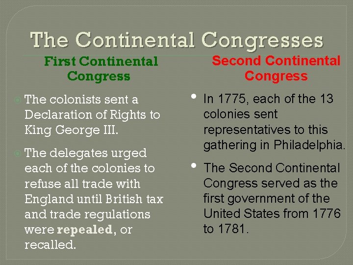 The Continental Congresses First Continental Congress The colonists sent a Declaration of Rights to