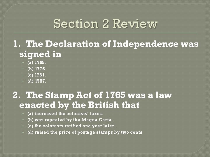 Section 2 Review 1. The Declaration of Independence was signed in • • (a)